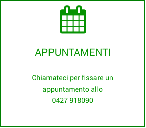 APPUNTAMENTI Chiamateci per fissare un appuntamento allo 0427 918090 APPUNTAMENTI Chiamateci per fissare un appuntamento allo 0427 918090